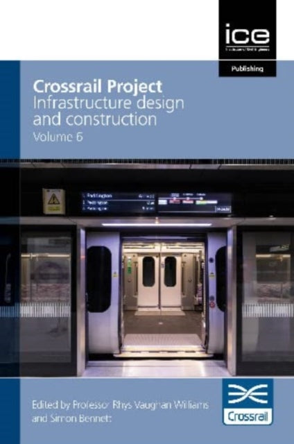 Crossrail Project: Infrastructure Design and Construction Volume 6