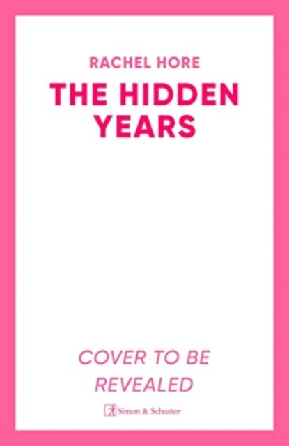 The Hidden Years: Discover the captivating new novel from the million-copy bestseller Rachel Hore.