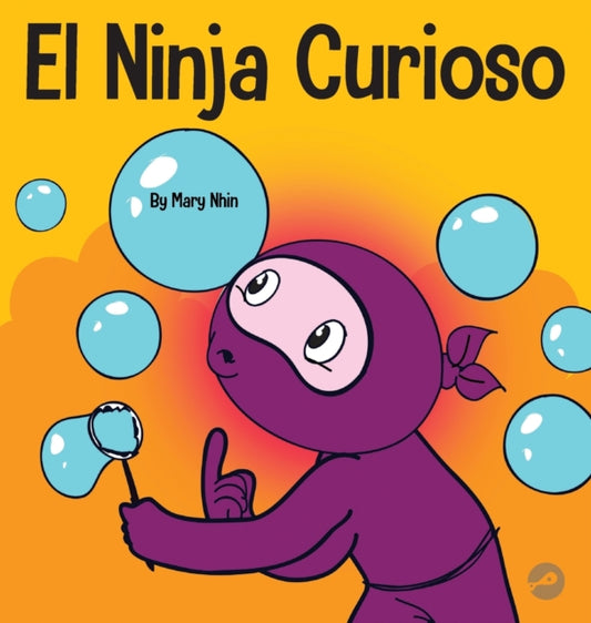 El Ninja Curioso: Un libro de aprendizaje socioemocional para ninos sobre como combatir el aburrimiento y aprender cosas nuevas
