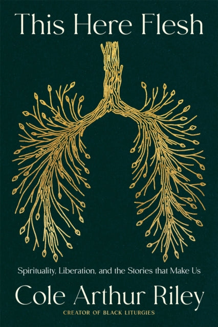 This Here Flesh: Spirituality, Liberation and the Stories That Make Us: An instant NEW YORK TIMES bestseller