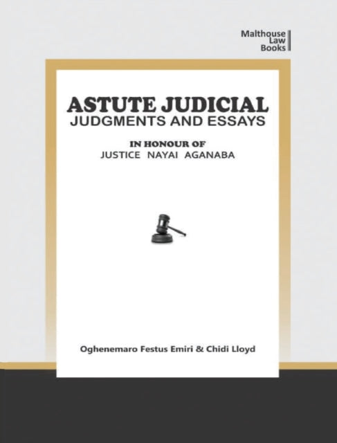 Astute Judical Judgements and Essays: In Honour of Justice Nayai Aganaba