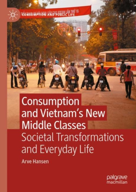 Consumption and Vietnam’s New Middle Classes: Societal Transformations and Everyday Life