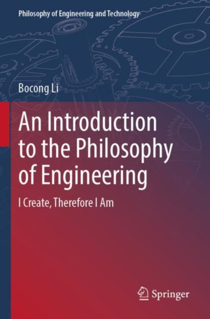 An Introduction to the Philosophy of Engineering: I Create, Therefore I Am