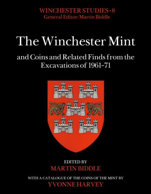 The Winchester Mint and Coins and Related Finds from the Excavations of 1961–71