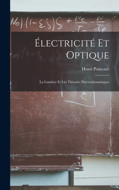 Electricite Et Optique: La Lumiere Et Les Theories Electrodynamiques