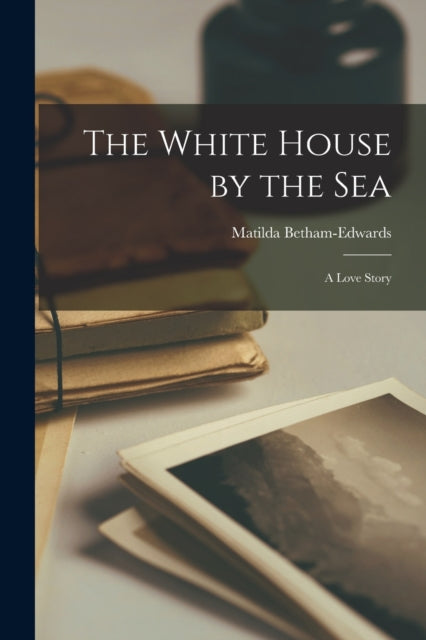 The White House by the Sea: A Love Story