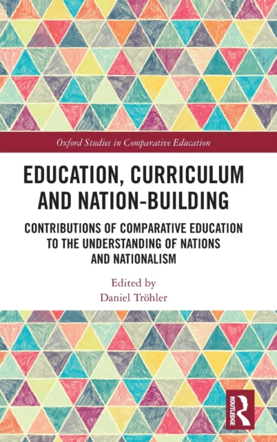 Education, Curriculum and Nation-Building: Contributions of Comparative Education to the Understanding of Nations and Nationalism