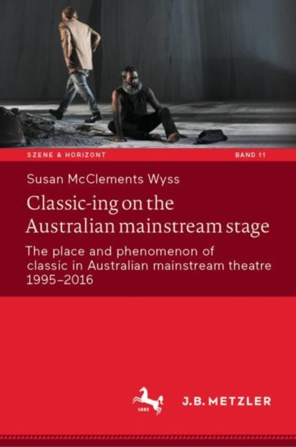 Classic-ing on the Australian mainstream stage: The place and phenomenon of classic in Australian mainstream theatre 1995-2016