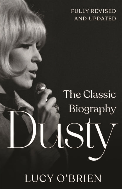 Dusty: The Classic Biography Revised and Updated