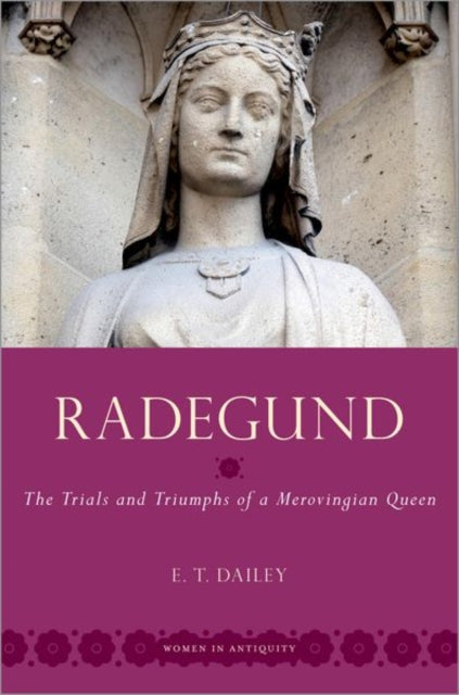 Radegund: The Trials and Triumphs of a Merovingian Queen