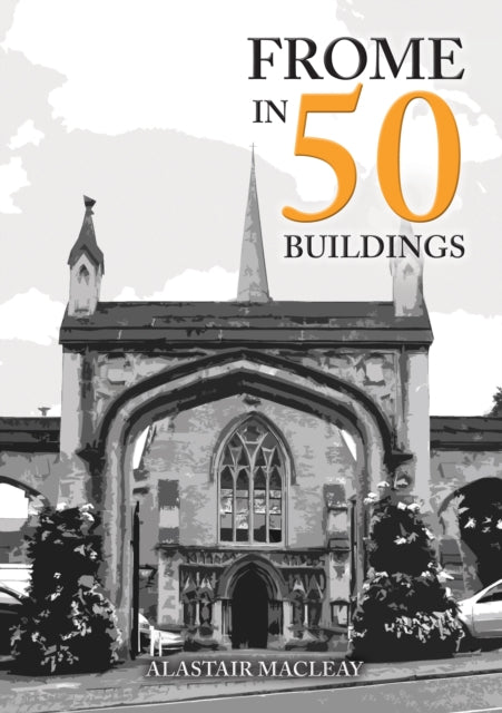 Frome in 50 Buildings