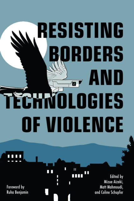 Resisting Borders and Technologies of Violence: Resisting Borders in an Age of Global Apartheid