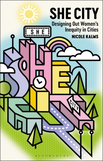 She City: Designing Out Women’s Inequity in Cities