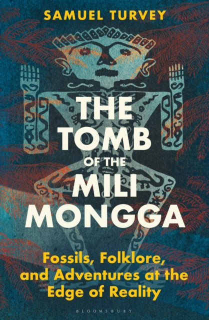 The Tomb of the Mili Mongga: Fossils, Folklore, and Adventures at the Edge of Reality