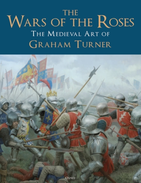 The Wars of the Roses: The Medieval Art of Graham Turner