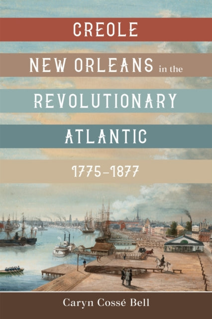 Creole New Orleans in the Revolutionary Atlantic, 1775-1877