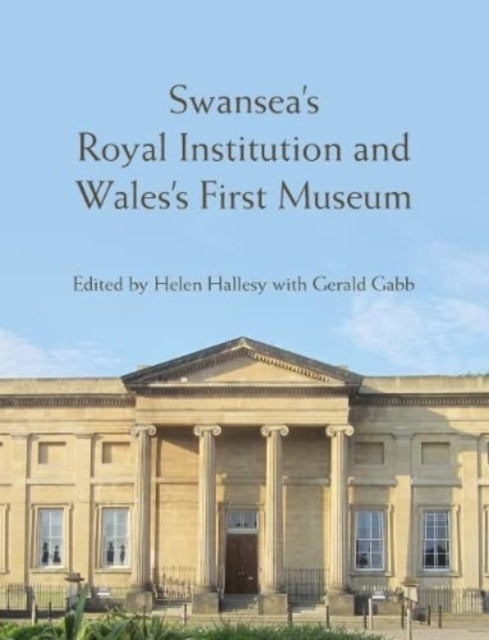 Swansea’s Royal Institution and Wales’ First Museum