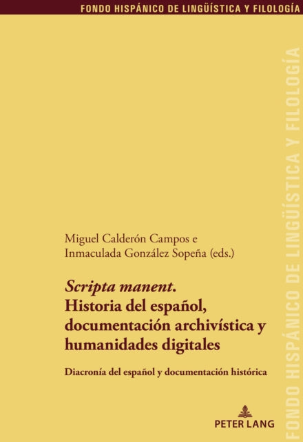 Scripta Manent. Historia del Espanol, Documentacion Archivistica Y Humanidades Digitales: Diacronia del Espanol Y Documentacion Historica
