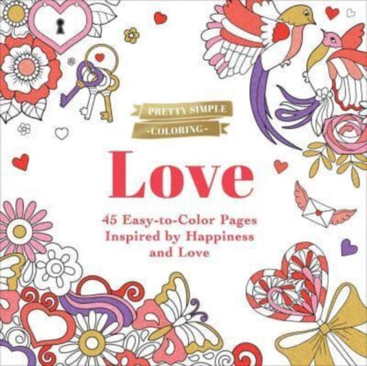 Pretty Simple Coloring: Love: 45 Easy-to-Color Pages Inspired by Happiness and Love