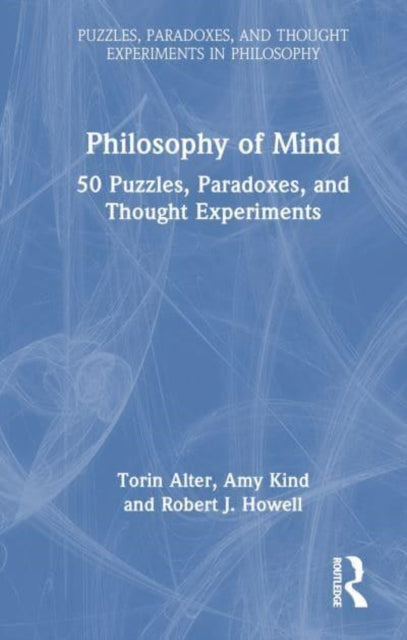 Philosophy of Mind: 50 Puzzles, Paradoxes, and Thought Experiments