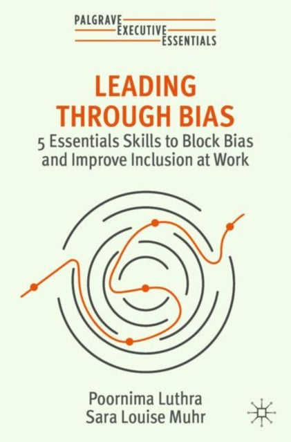 Leading Through Bias: 5 Essential Skills to Block Bias and Improve Inclusion at Work