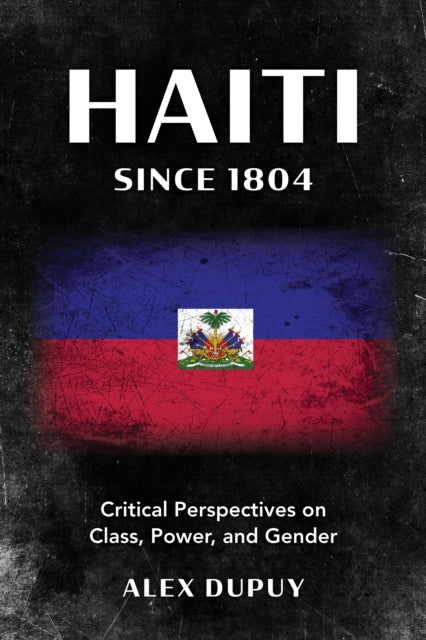 Haiti since 1804: Critical Perspectives on Class, Power, and Gender