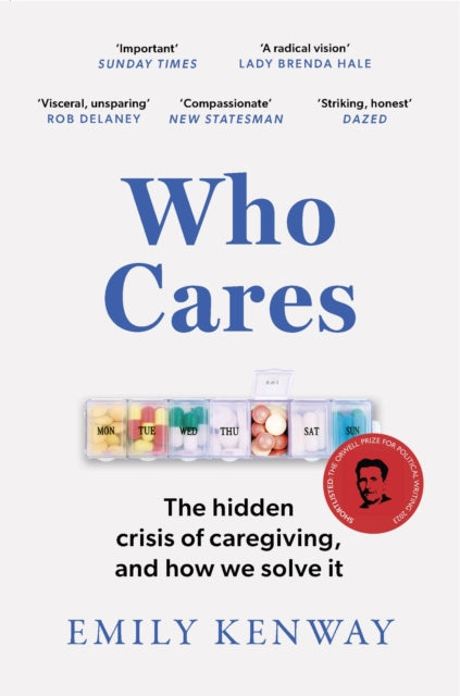 Who Cares: The Hidden Crisis of Caregiving, and How We Solve It - the 2023 Orwell Prize Finalist