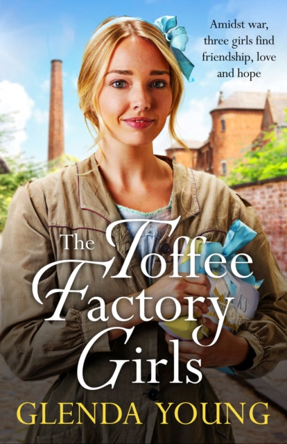 The Toffee Factory Girls: The first in an unforgettable wartime trilogy about love, friendship, secrets and toffee . . .