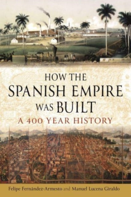 How the Spanish Empire Was Built: A 400 Year History