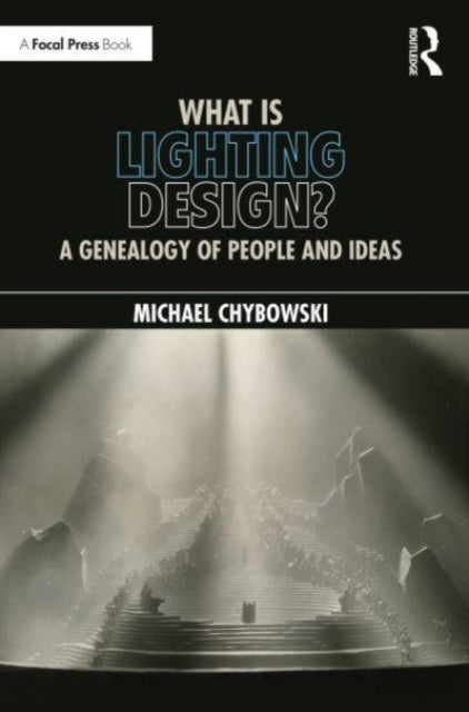 What Is Lighting Design?: A Genealogy of People and Ideas