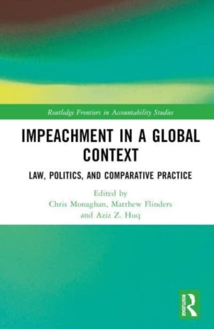 Impeachment in a Global Context: Law, Politics, and Comparative Practice
