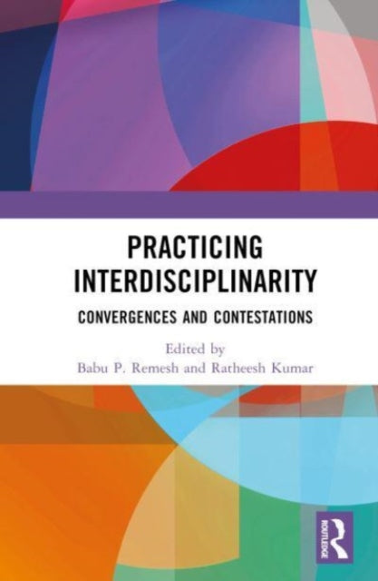 Practising Interdisciplinarity: Convergences and Contestations