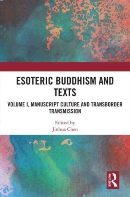 Esoteric Buddhism and Texts: Volume I, Manuscript Culture and Transborder Transmission