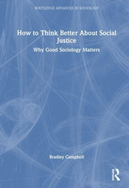 How to Think Better About Social Justice: Why Good Sociology Matters