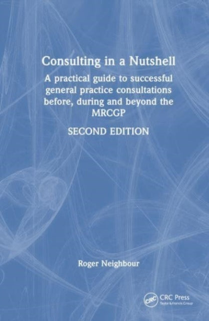 Consulting in a Nutshell: A practical guide to successful general practice consultations before, during and beyond the MRCGP