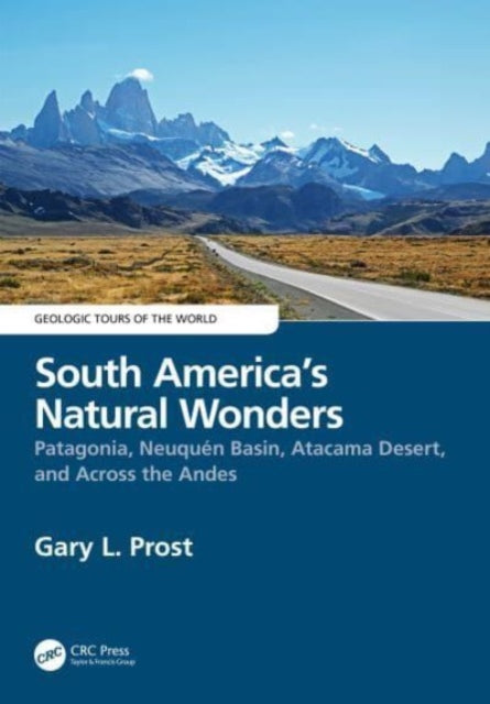 South America’s Natural Wonders: Patagonia, Neuquen Basin, Atacama Desert, and Across the Andes