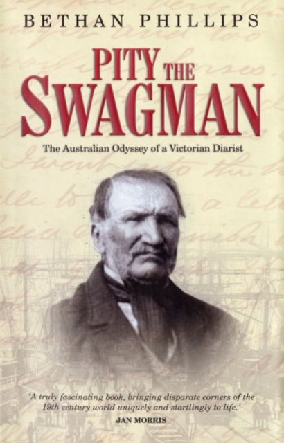 Pity the Swagman - The Australian Odyssey of a Victorian Diarist