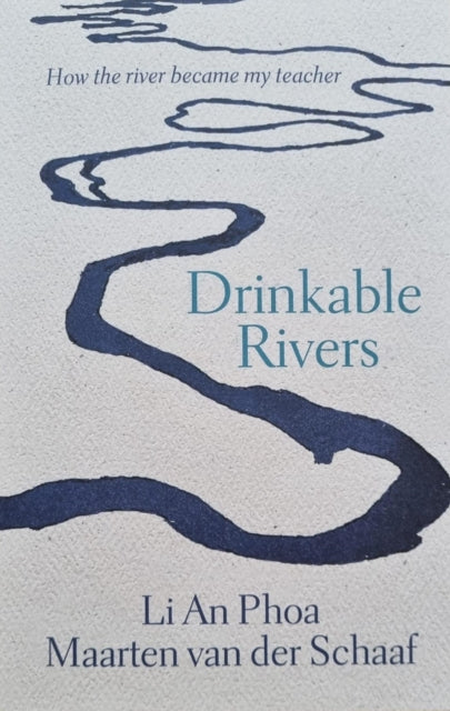 Drinkable Rivers: How the river became my teacher