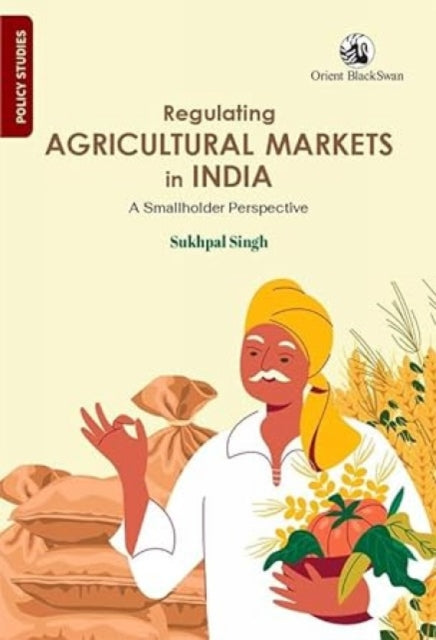 Regulating Agricultural Markets in India: A Smallholder Perspective