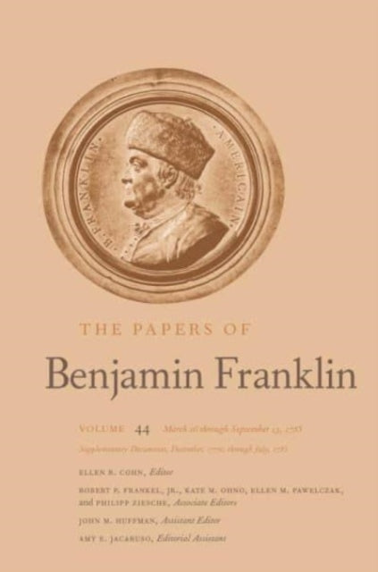 The Papers of Benjamin Franklin: Volume 44: March 16 through September 13, 1785; Supplementary Documents, December, 1776, through July, 1785