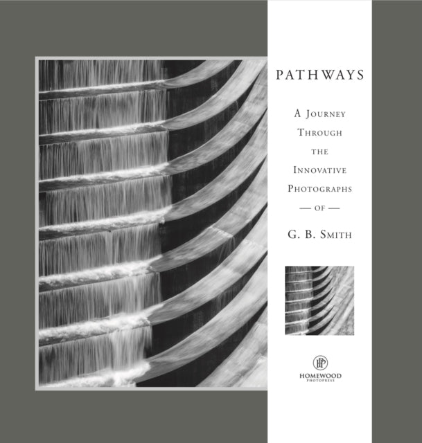 Pathways: A Journey Through the Innovative Images of Acclaimed Photographer G.B. Smith