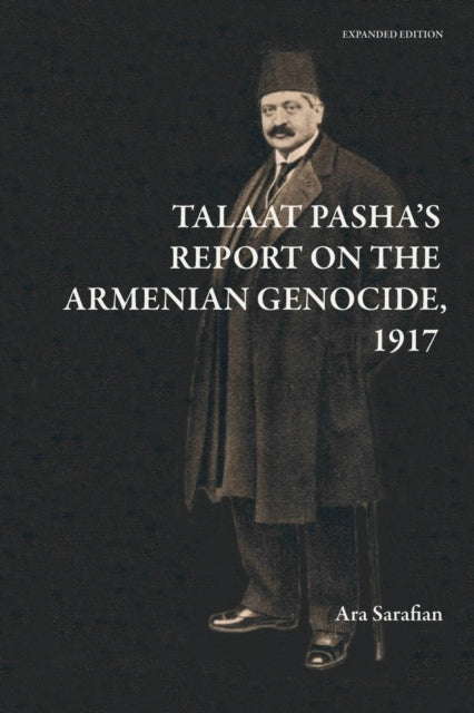 Talaat Pasha's Report on the Armenian Genocide [Expanded Edition]