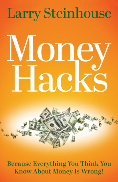 Money Hacks: Because everything you think you know about money is wrong