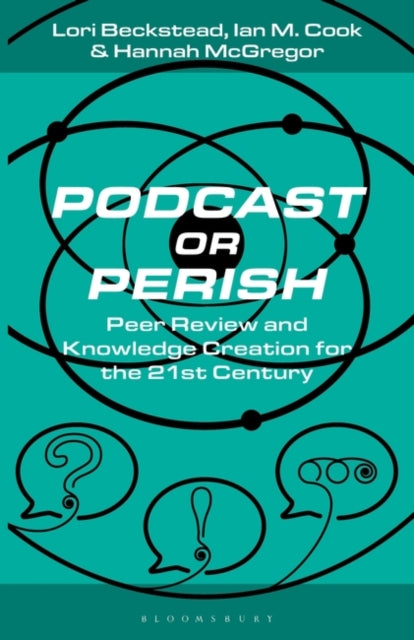 Podcast or Perish: Peer Review and Knowledge Creation for the 21st Century