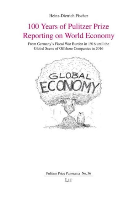 100 Years of Pulitzer Prize Reporting on World Economy: From Germany's Fiscal War Burden in 1916 Until the Global Scene of Offshore Companies in 2016