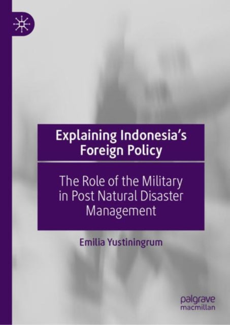 Explaining Indonesia’s Foreign Policy: The Role of the Military in Post Natural Disaster Management