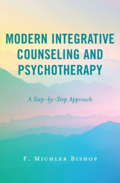 Modern Integrative Counseling and Psychotherapy: A Step-by-Step Approach