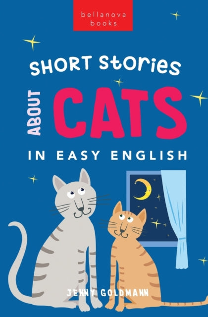 Short Stories About Cats in Easy English: 15 Purr-fect Cat Stories for English Learners (A2-B2 CEFR)