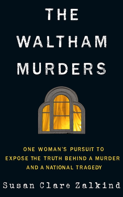 The Waltham Murders: One Woman’s Pursuit to Expose the Truth Behind a Murder and a National Tragedy