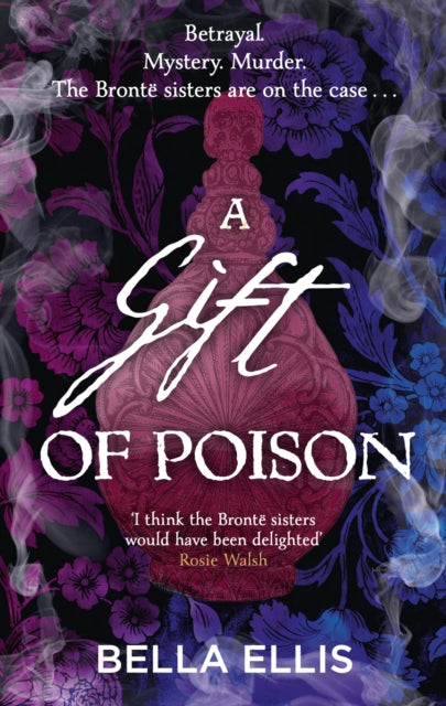 A Gift of Poison: Betrayal. Mystery. Murder. The Bronte sisters are on the case . . .